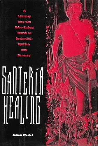 Santeria Healing: A Journey Into the Afro-Cuban World of Divinities, Spirits, and Sorcer: A Journey Into the Afro-Cuban World of Divinities, Spirits and Sorcery (Contemporary Cuba) Medicine