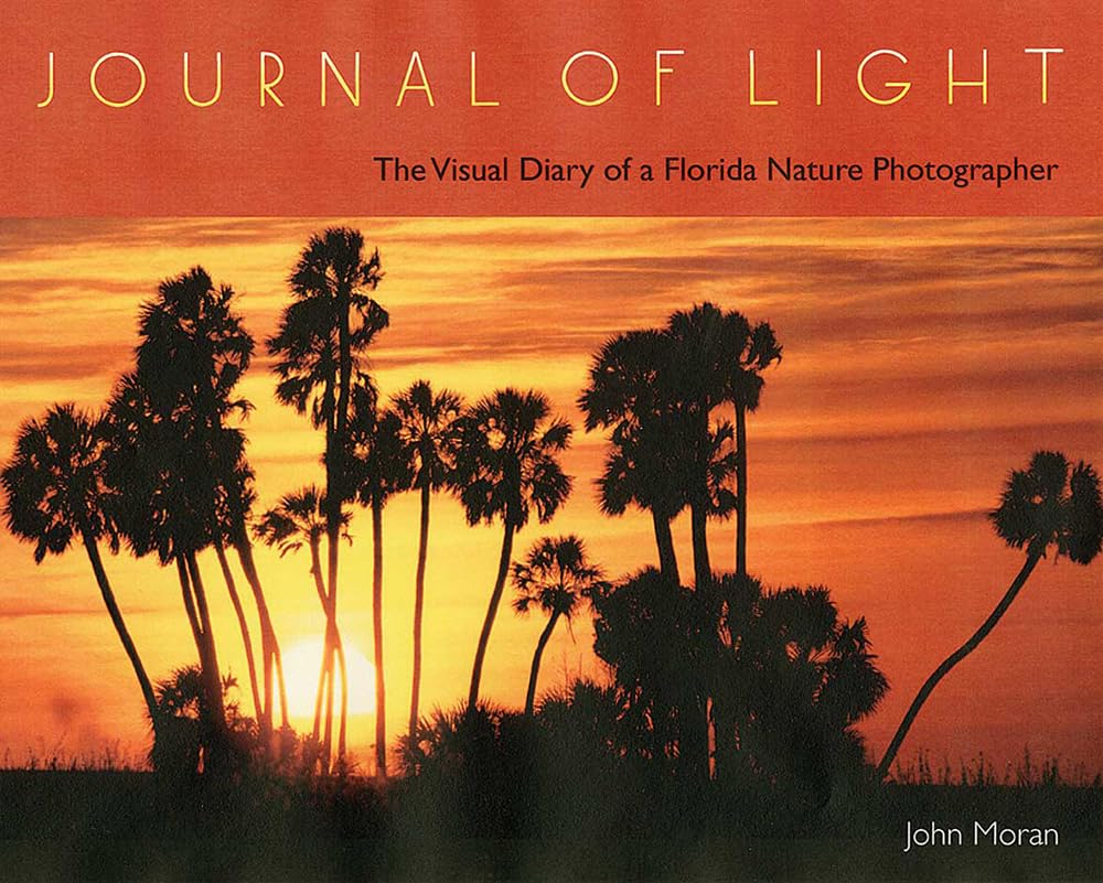 Journal of Light: The Visual Diary of a Florida Nature Photographer Art & Literature
