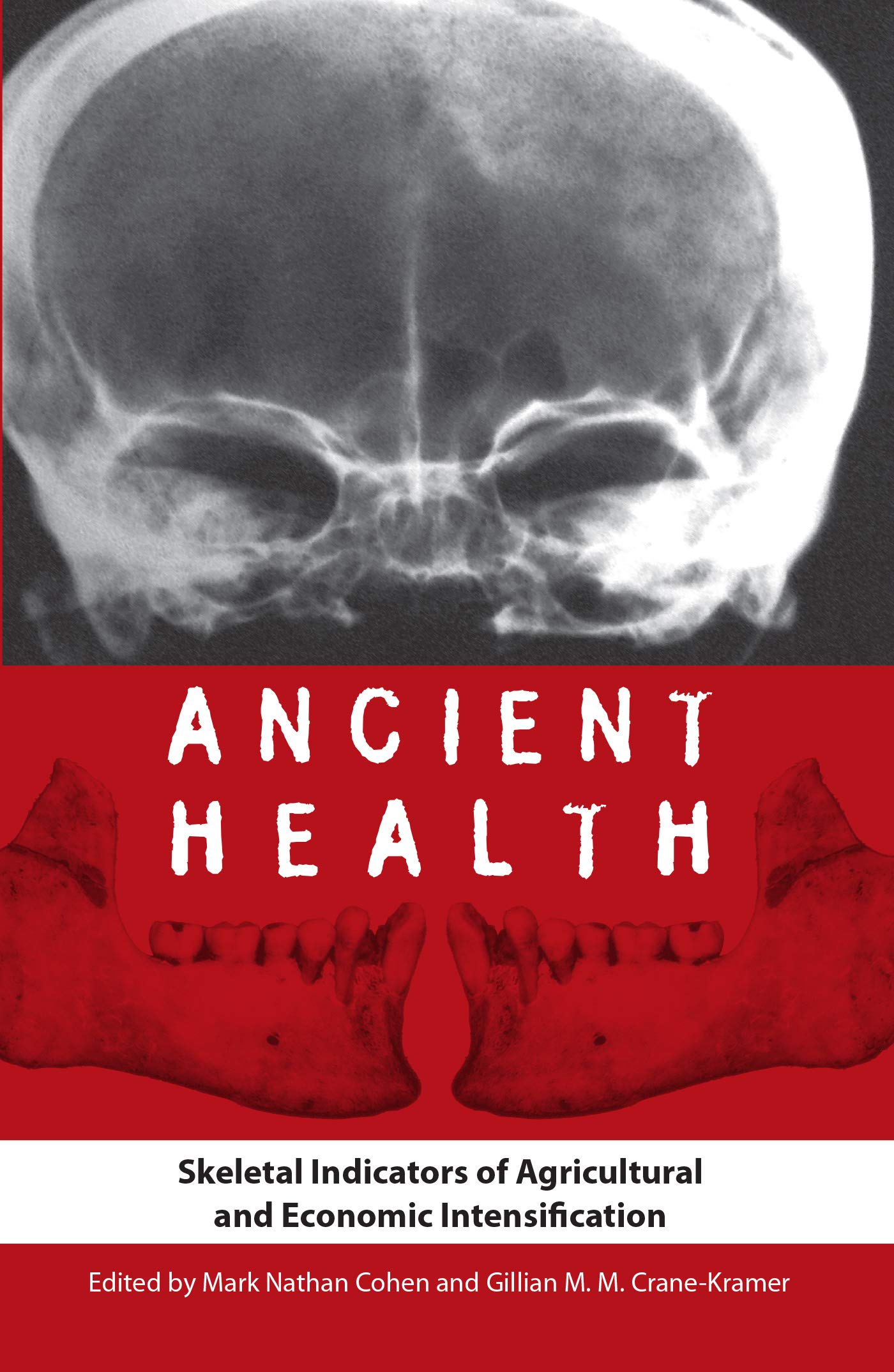 Ancient Health: Skeletal Indicators of Agricultural and Economic Intensification (Bioarchaeological Interpretations of the Human Past: Local, Regional, and Global Perspectives) Social Sciences