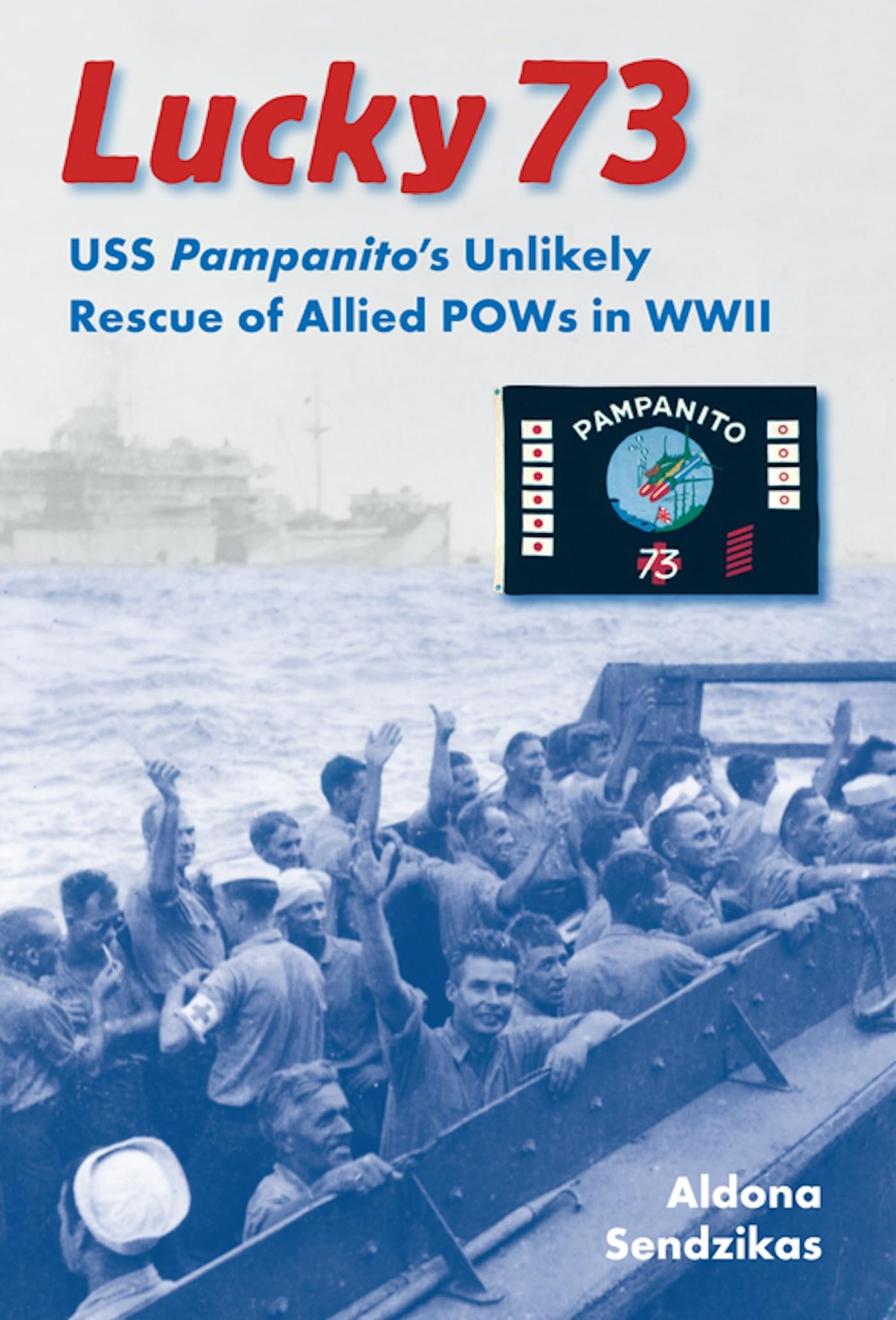 Lucky 73: USS Pampanito's Unlikely Rescue of Allied POWs in WWII (New Perspectives on Maritime History and Nautical Archaeology) Film, Art & Culture