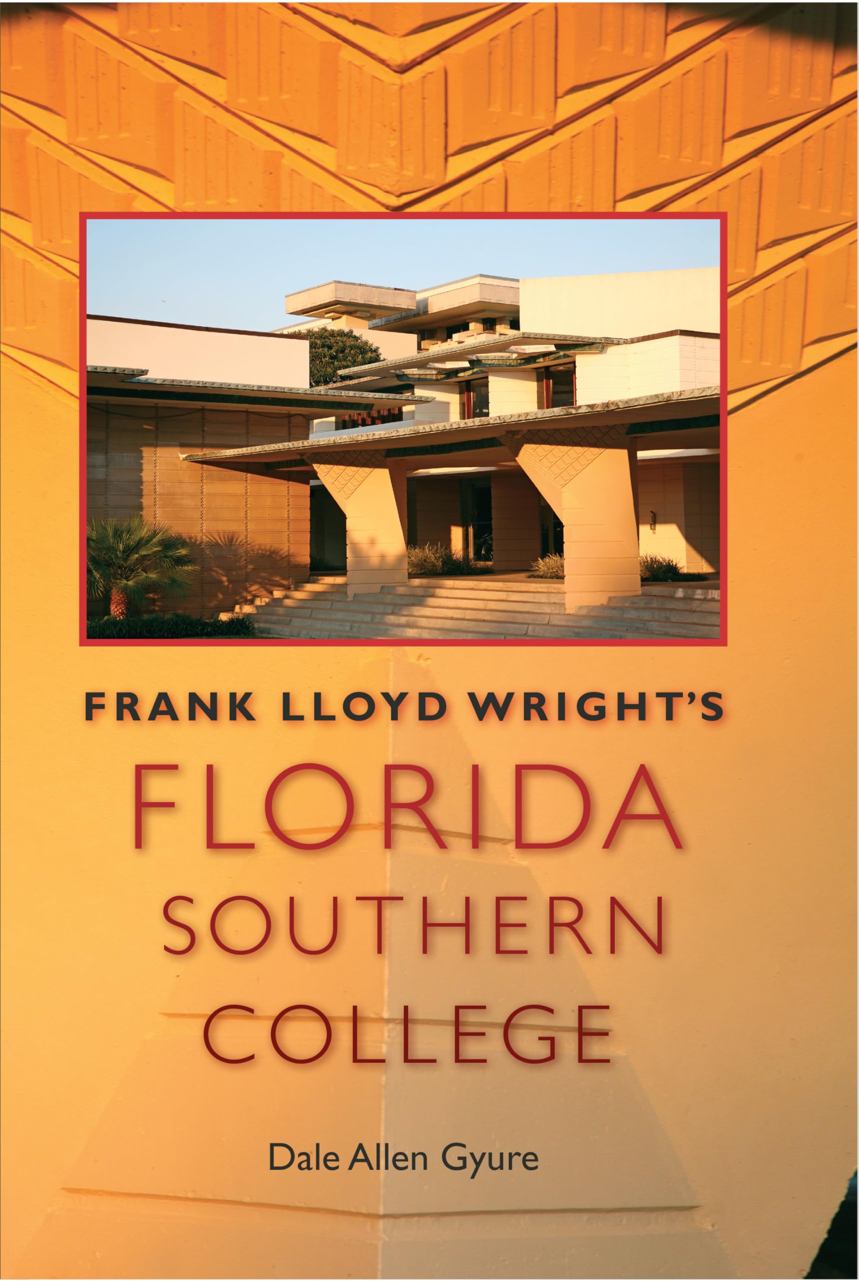 Frank Lloyd Wright's Florida Southern College (Florida History and Culture) Architecture