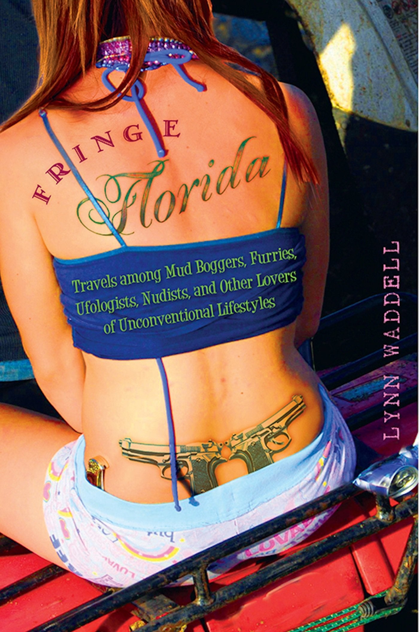 Fringe Florida: Travels Among Mud Boggers, Furries, Ufologists, Nudists, and Other Lovers of Unconventional Lifestyles Books