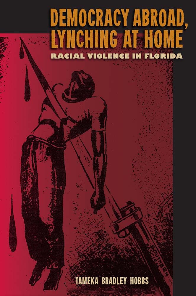 Democracy Abroad, Lynching at Home: Racial Violence in Florida (A Florida Quincentennial Book) Books