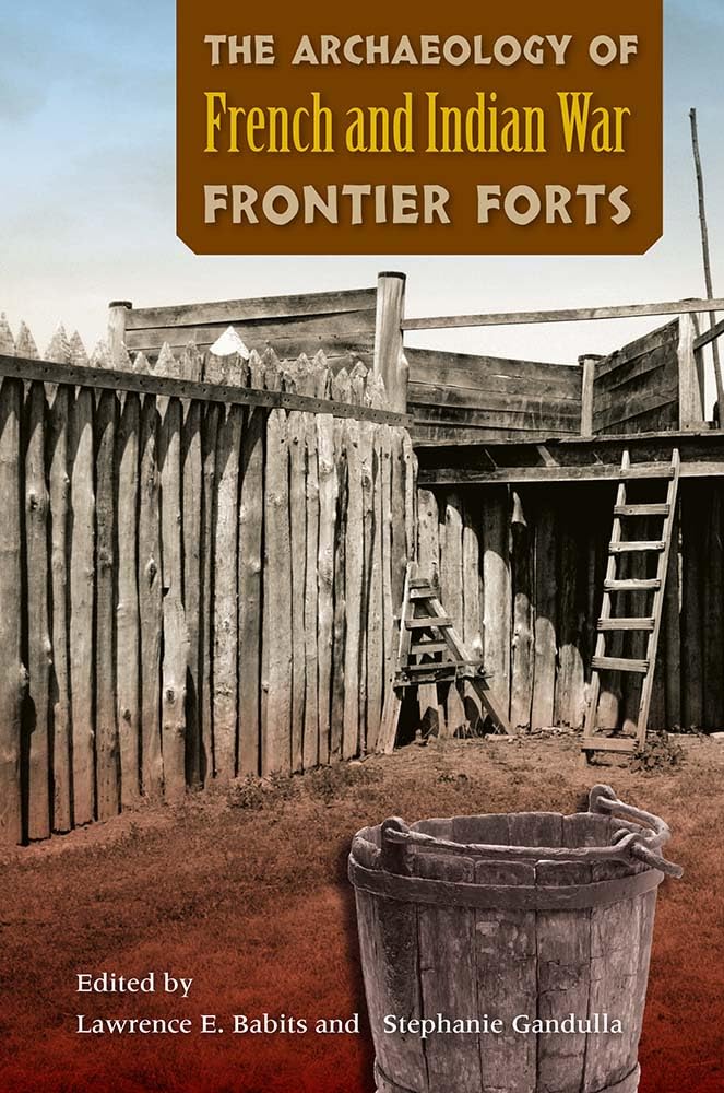 Archaeology of French and Indian War Frontier Forts Social Sciences