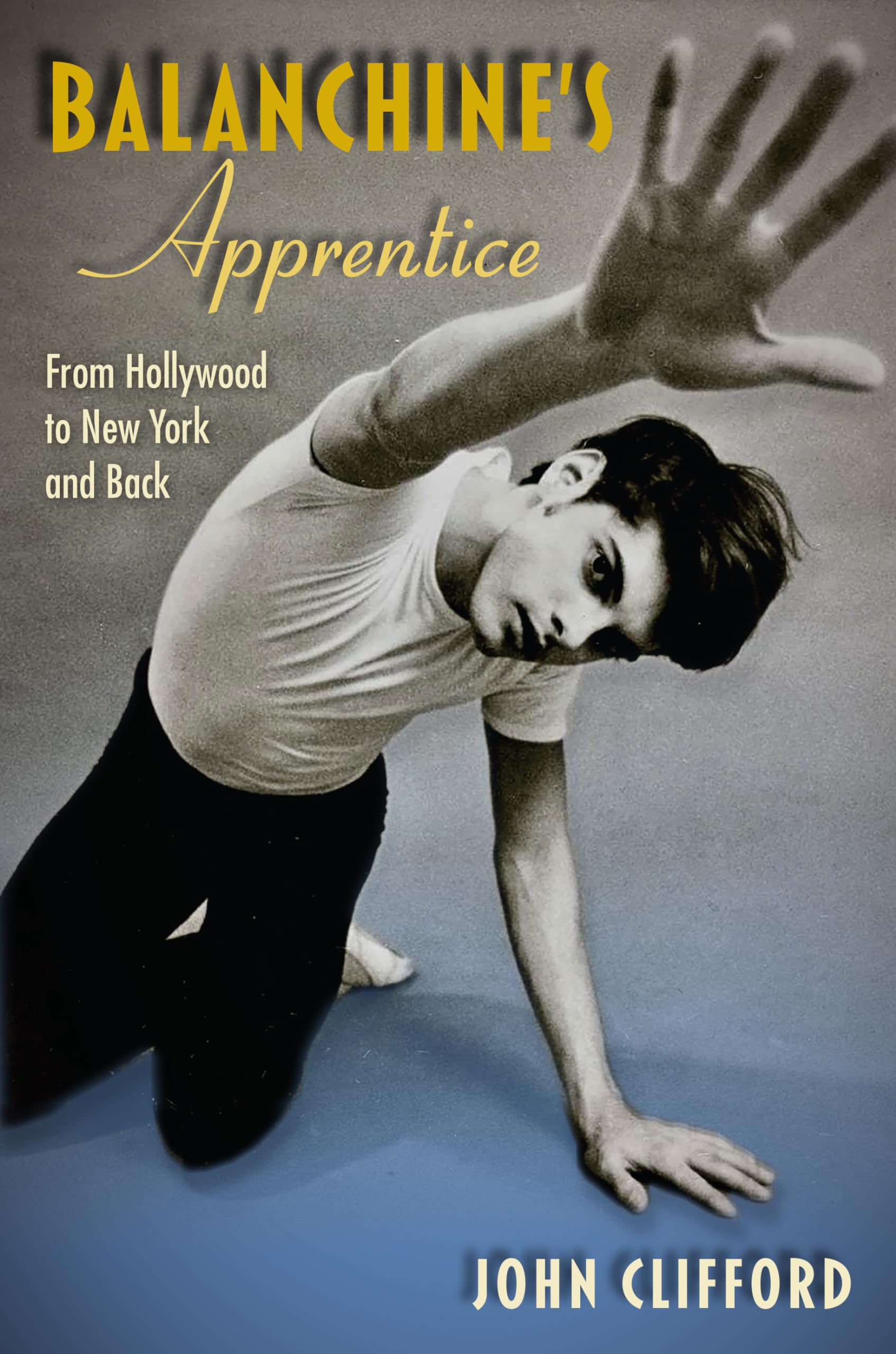 Balanchine's Apprentice: From Hollywood to New York and Back Art & Literature