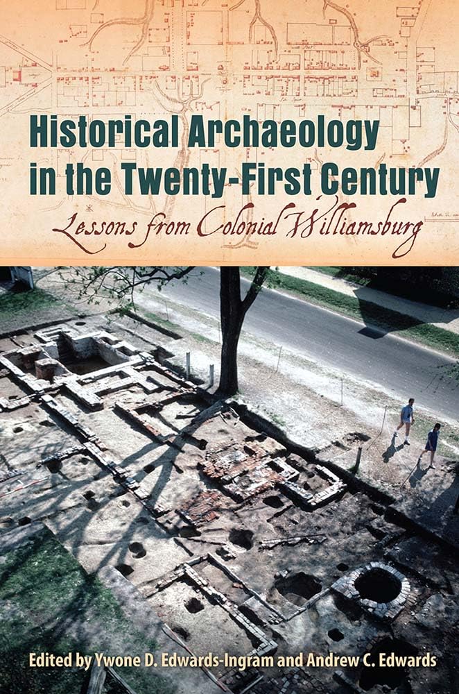 Historical Archaeology in the Twenty-First Century: Lessons from Colonial Williamsburg Social Sciences
