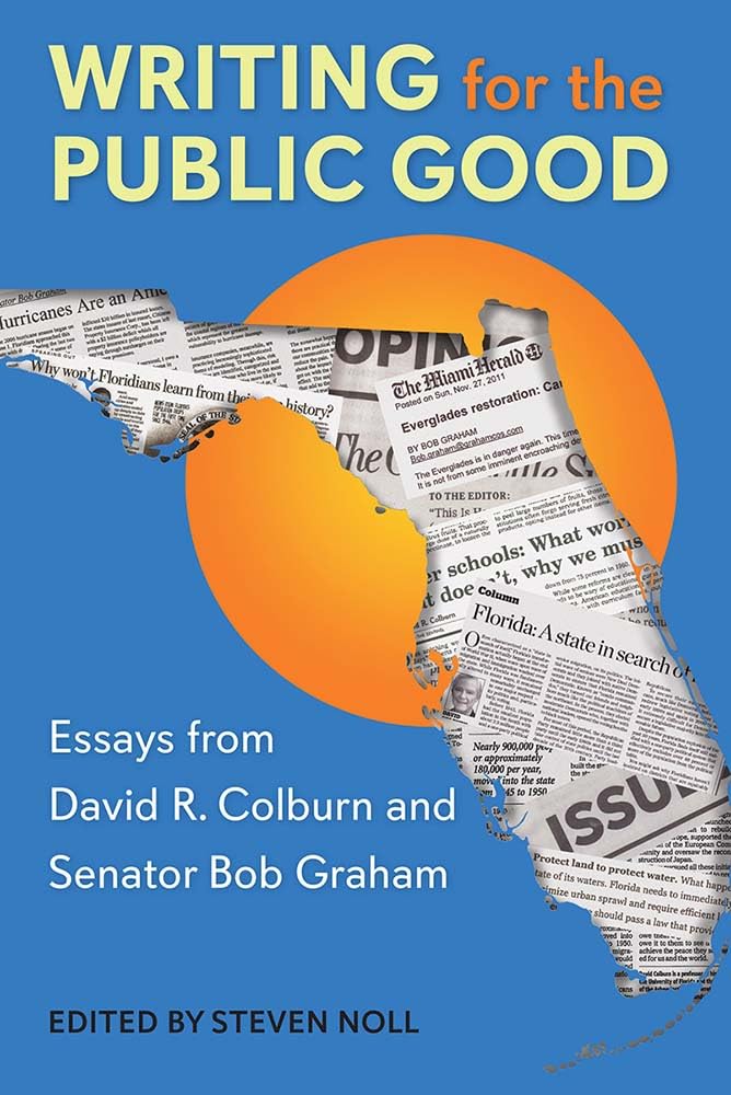 Writing for the Public Good: Essays from David R. Colburn and Senator Bob Graham (Government and Politics in the South) Social Sciences