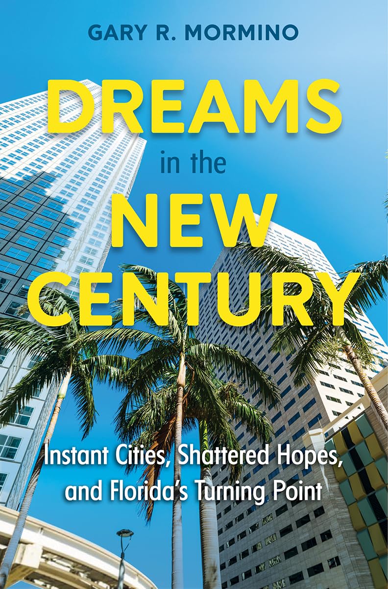Dreams in the New Century: Instant Cities, Shattered Hopes, and Florida’s Turning Point Politics & History