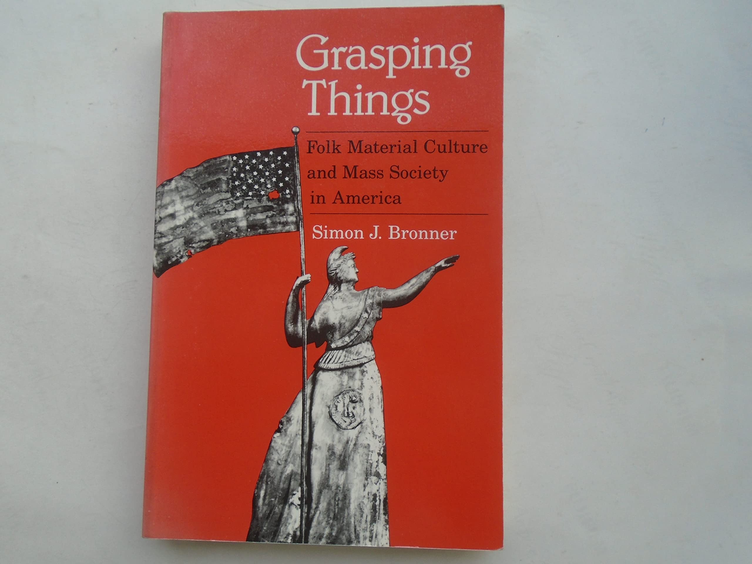 Grasping Things: Folk Material Culture and Mass Society in America General education