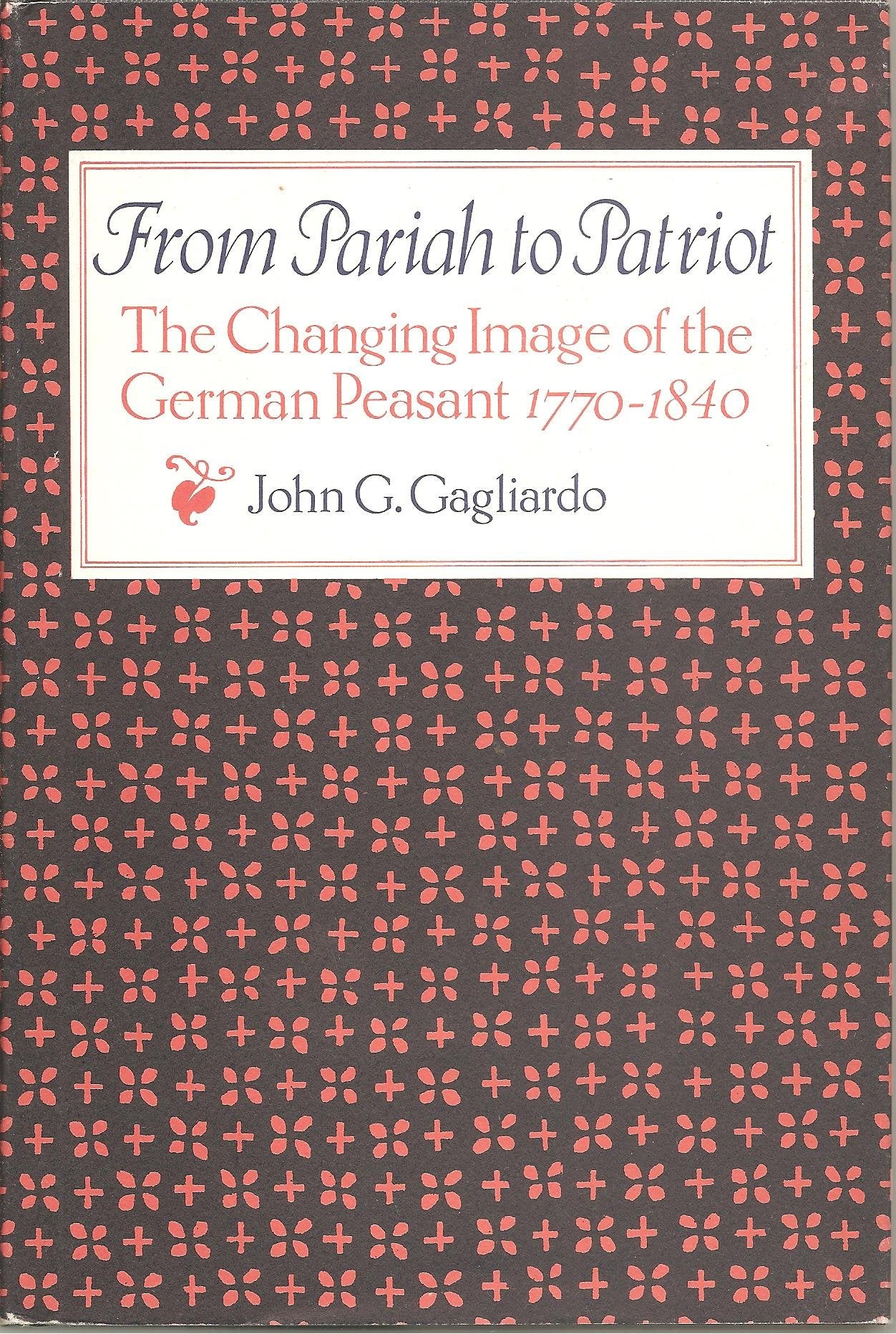 From Pariah to Patriot: The Changing Image of the German Peasant 1770-1840 Social Sciences