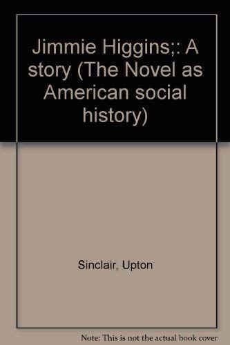 Jimmie Higgins;: A story (The Novel as American social history) Books