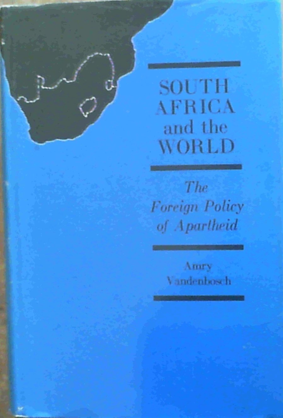 South Africa and the World: The Foreign Policy of Apartheid. Politics & History