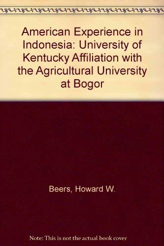 American Experience in Indonesia: University of Kentucky Affiliation with the Agricultural University at Bogor Study Guides
