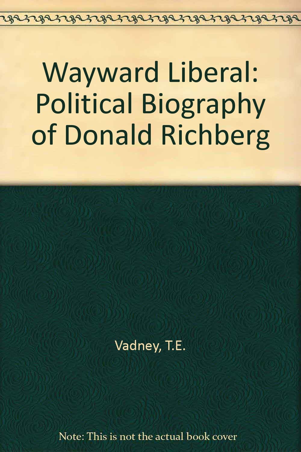 Wayward Liberal: Political Biography of Donald Richberg Books