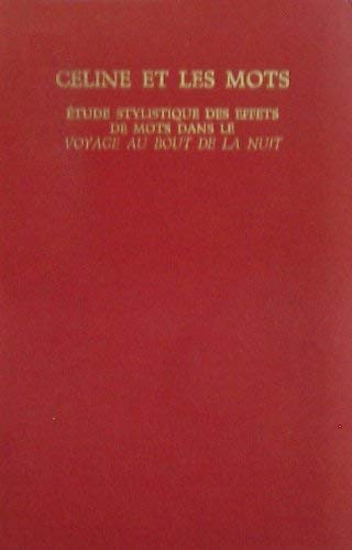 Celine et les Mots: Etude Stylistique des Effets des Mots dans le "Voyage au Bout de la Nuit" (Studies in Romance Languages) Books