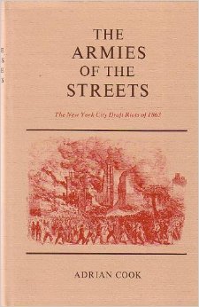 Armies of the Streets: New York City Draft Riots of 1863 Politics & History