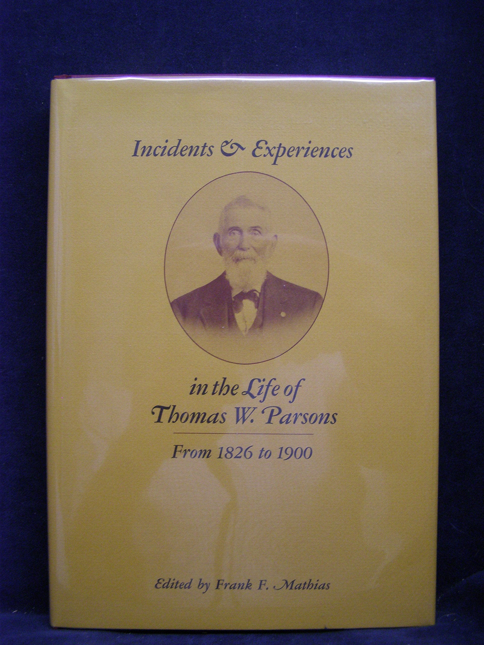 Incidents and Experiences in the Life of Thomas W.Parsons from 1826 to 1900 Memories