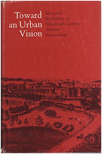 Toward an Urban Vision: Ideas and Institutions in Nineteenth Century America Social Sciences