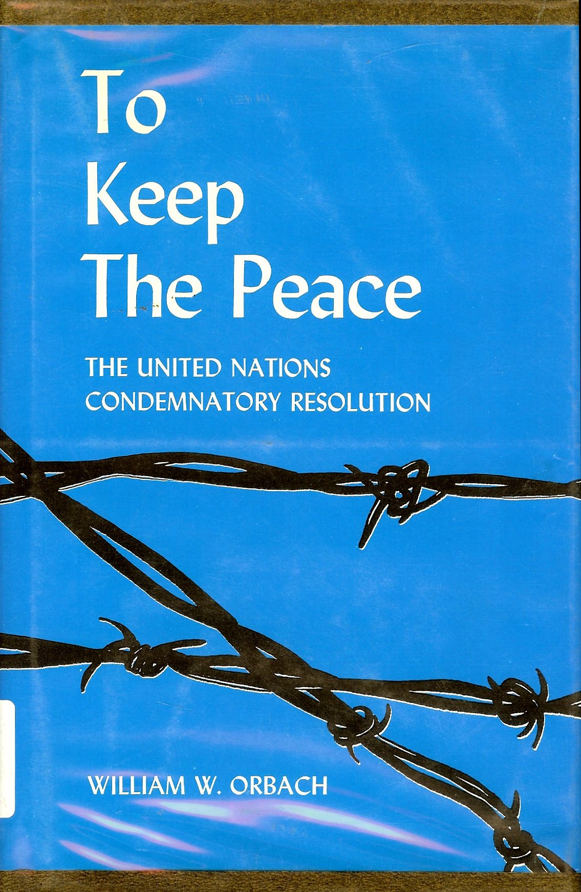 To Keep the Peace: United Nations Condemnatory Resolution Politics & History