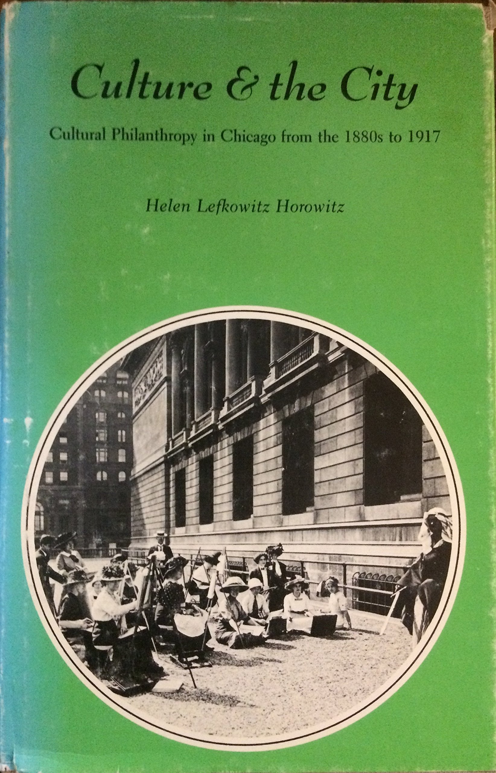 Culture & the City: Cultural Philanthropy in Chicago from the 1880's to 1917 Books