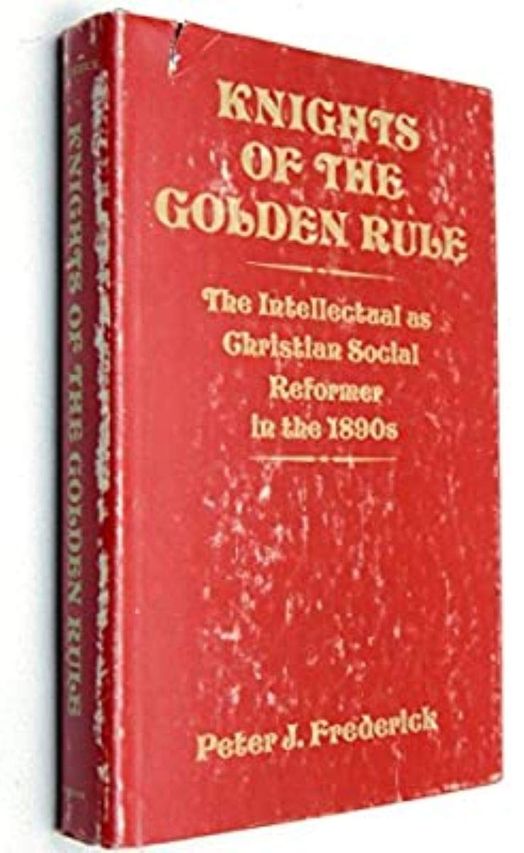 Knights of the Golden Rule: The Intellectual As Christian Social Reformer in the 1890s Memories