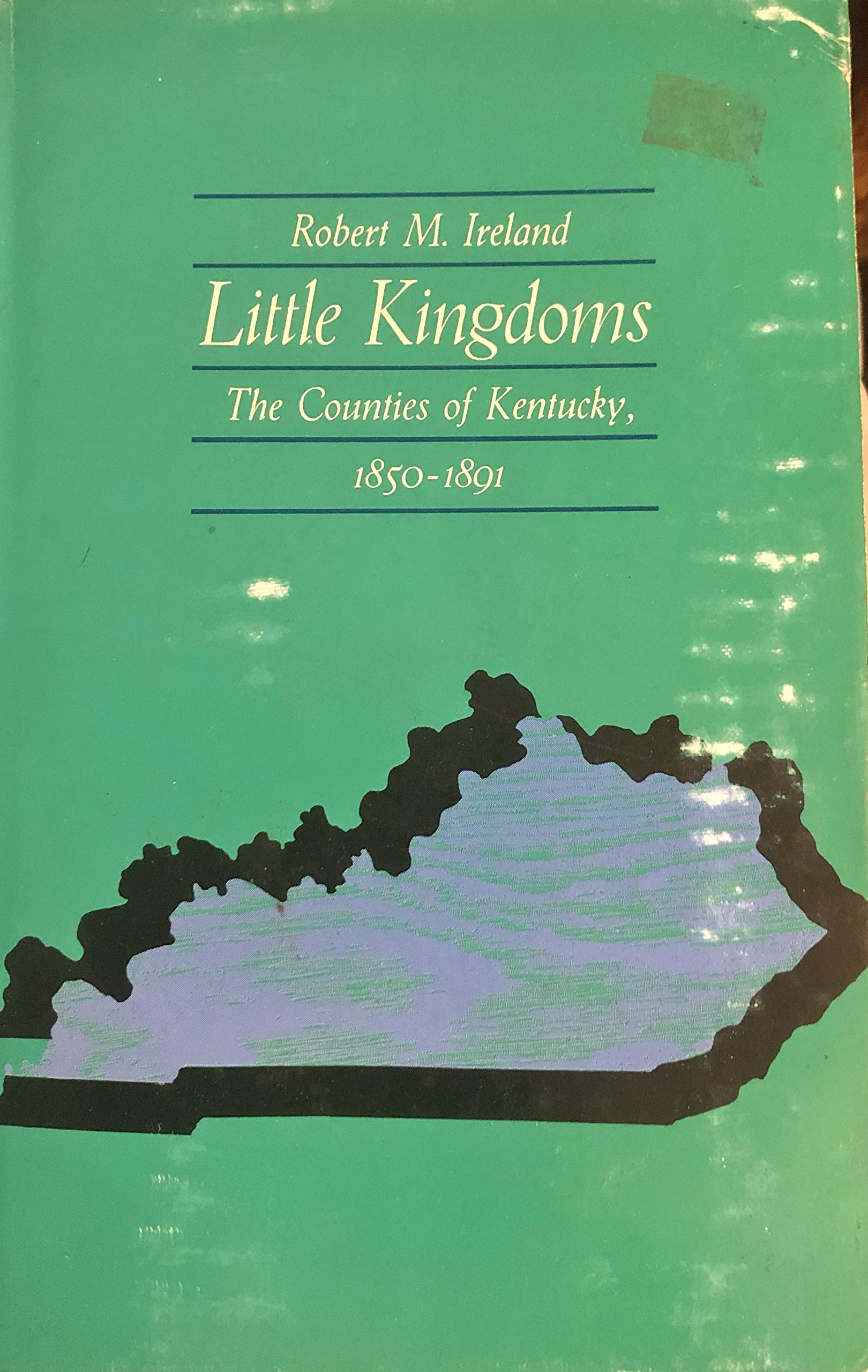 Little Kingdoms: The Counties of Kentucky, 1850-1891: Counties of Kentucky, 1850-91 Social Sciences