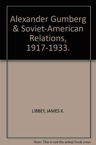 Alexander Gumberg and Soviet-American Relations, 1917-1933 Memories
