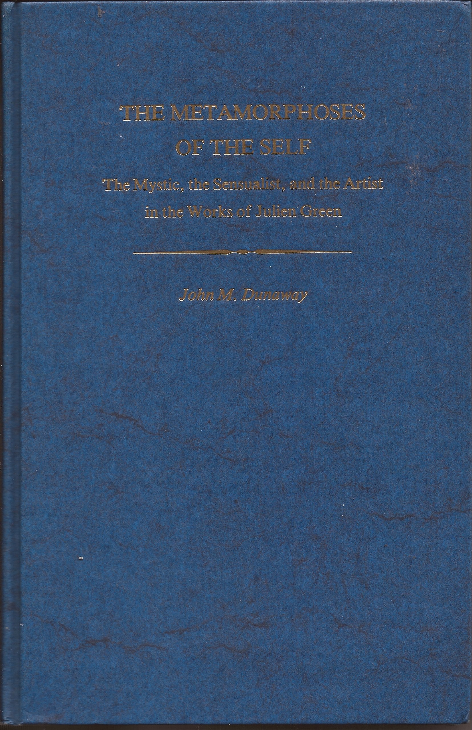 The Metamorphoses of the Self: The Mystic, the Sensualist, and the Artist in the Works of Julien Green (Studies in Romance Languages, 19) Contemporary literature Books