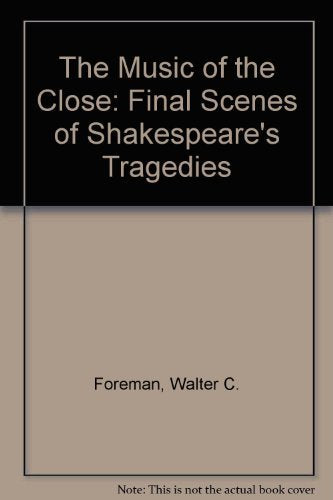 Music of the Close: The Final Scenes of Shakespeare's Tragedies Drama