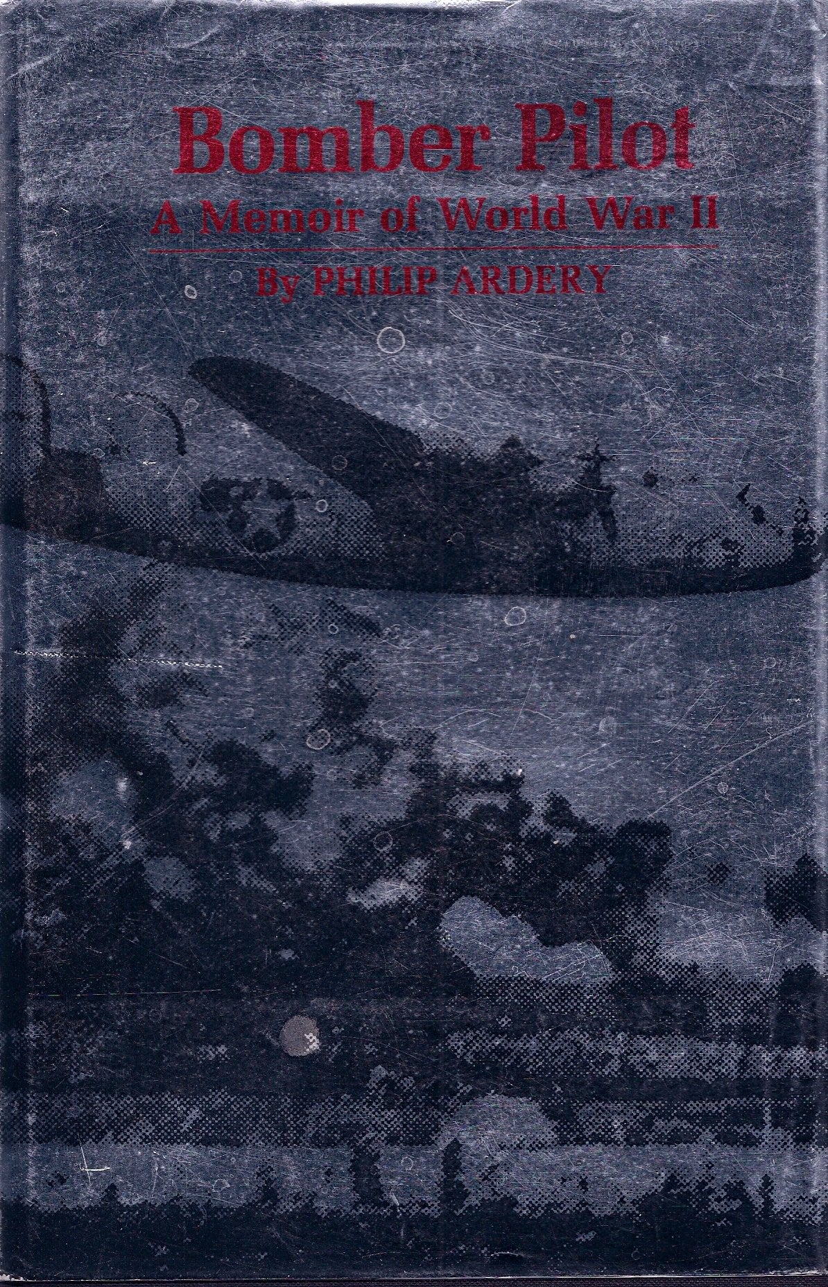 Bomber Pilot: A Memoir of World War II Science
