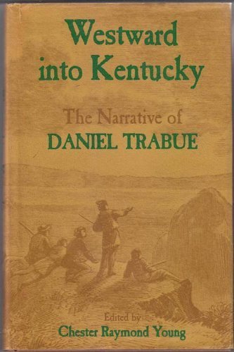 Westward into Kentucky: The Narrative of Daniel Trabue Memories