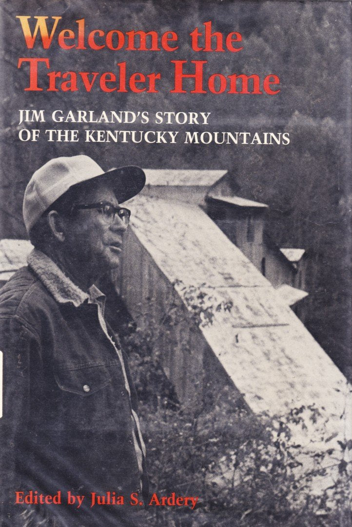 Welcome the Traveler Home: Jim Garland's Story of the Kentucky Mountains Politics & History