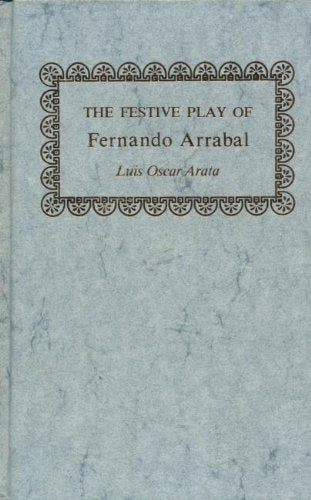 The Festive Play of Fernando Arrabal (Studies in Romance Languages) Contemporary literature