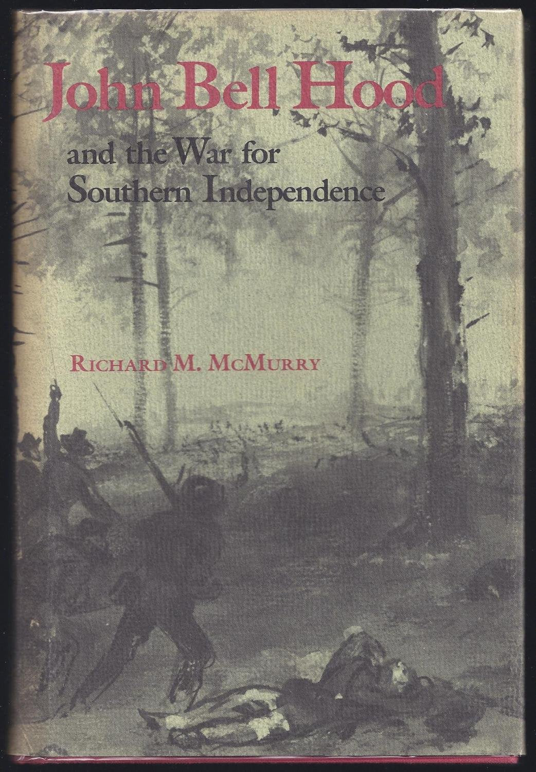 John Bell Hood and the War for Southern Independence Politics & History