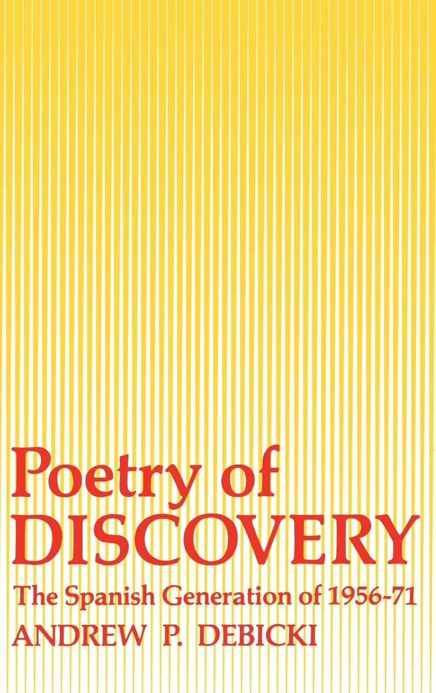 Poetry of Discovery: The Spanish Generation of 1956-1971 Poetry