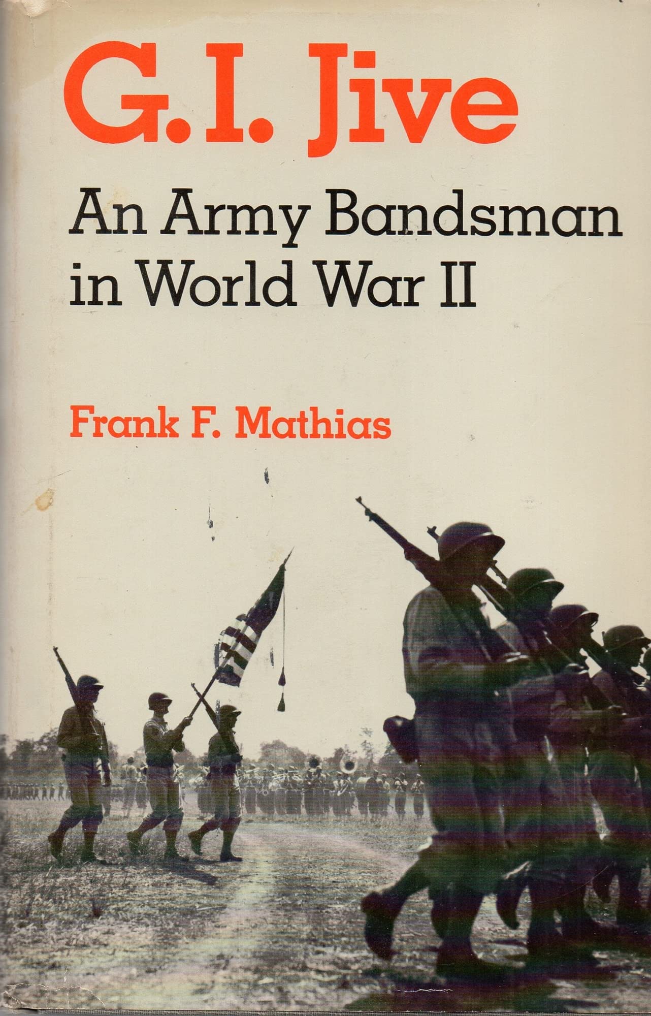 G.I. Jive: An Army Bandsman in World War II Biographies & Memoirs