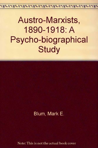 The Austro-Marxists, 1890-1918: A Psychobiographical Study Business, Finance & Career