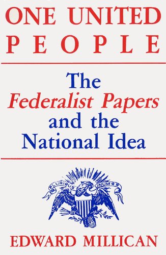 One United People: The Federalist Papers and the National Idea Politics & History