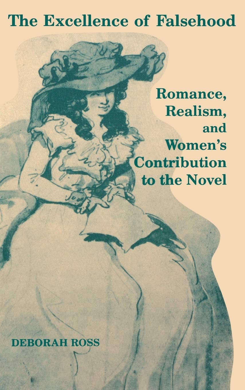 The Excellence of Falsehood: Romance, Realism, and Women's Contribution to the Novel Books
