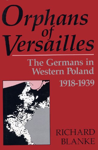 Orphans of Versailles: The Germans in Western Poland 1918-1939 Books