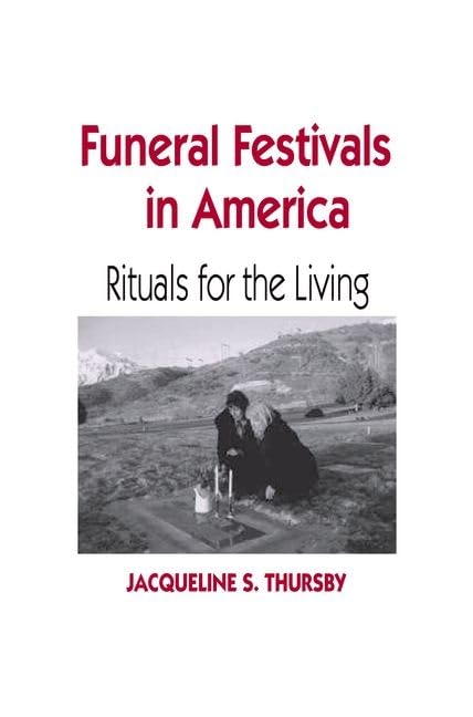 Funeral Festivals in America: Rituals for the Living (Material Worlds) Death & Mourning