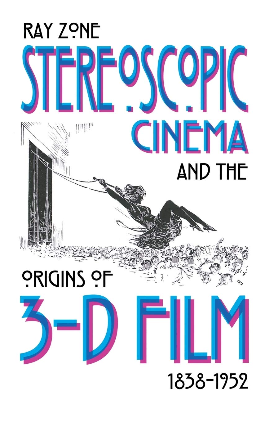 Stereoscopic Cinema & the Origins of 3-D Film, 1838-1952 Film, Art & Culture