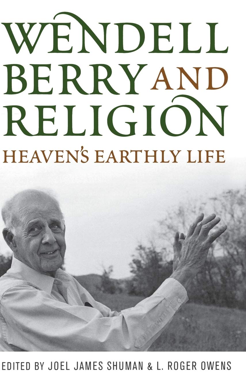 Wendell Berry and Religion: Heaven's Earthly Life (Culture of the Land) Contemporary literature Books