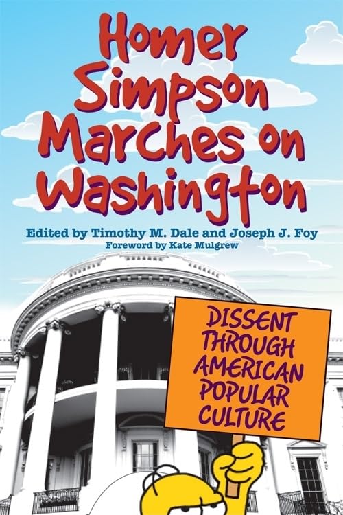 Homer Simpson Marches on Washington: Dissent Through American Popular Culture Media & Communication