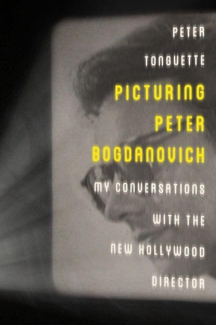 Picturing Peter Bogdanovich: My Conversations With the New Hollywood Director (Screen Classics) Art & Literature