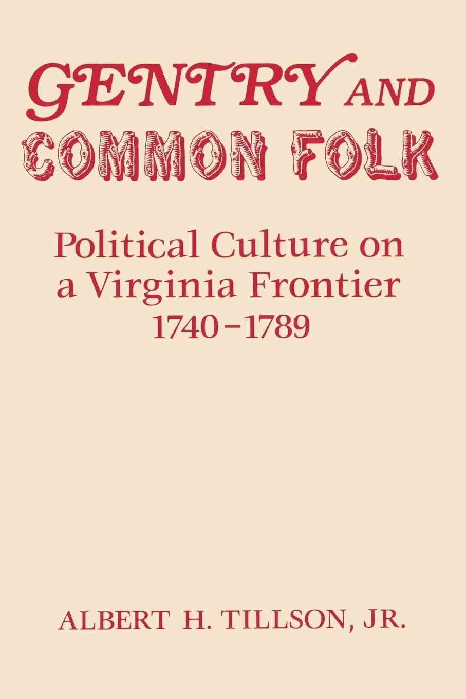 Gentry and Common Folk: Political Culture on a Virginia Frontier 1740-1789 Social Sciences