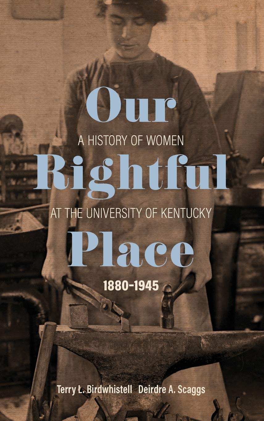 Our Rightful Place: A History of Women at the University of Kentucky 1880-1945 book