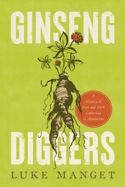 Ginseng Diggers: A History of Root and Herb Gathering in Appalachia Medicine