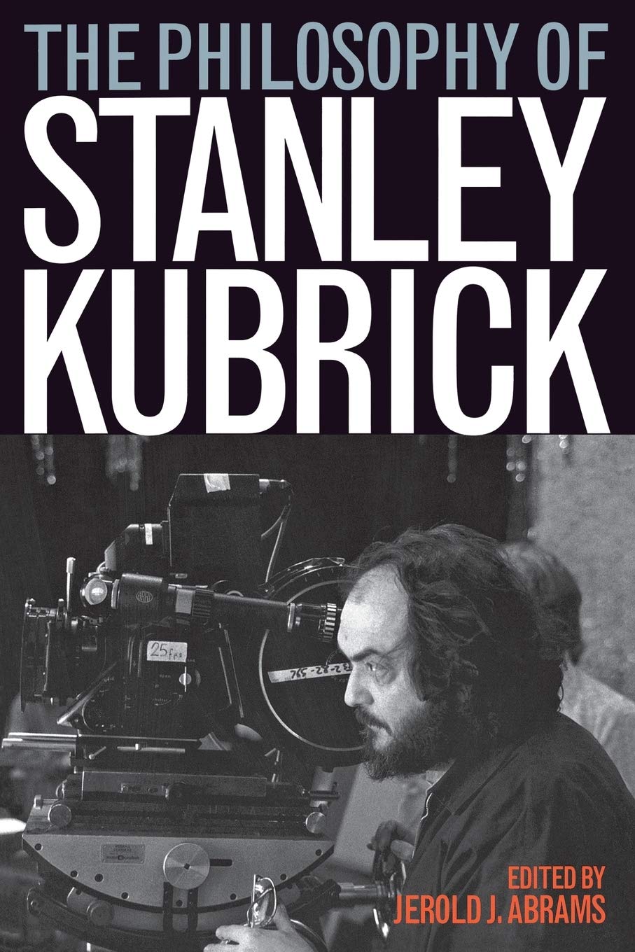 The Philosophy of Stanley Kubrick (The Philosophy of Popular Culture) Philosophy