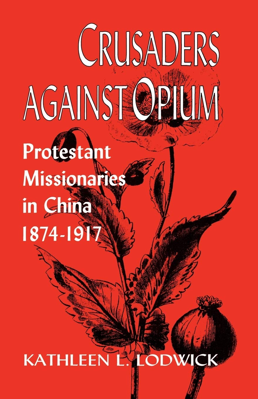 Crusaders Against Opium: Protestant Missionaries in China, 1874-1917 Philosophy
